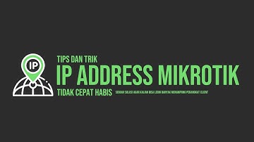 Tips dan Trik Agara IP Address MikroTik Tidak Cepat Habis