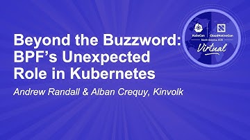 Beyond the Buzzword: BPF’s Unexpected Role in Kubernetes - Andrew Randall & Alban Crequy, Kinvolk
