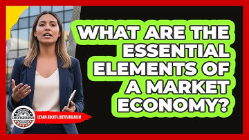 What Are The Essential Elements Of A Market Economy?