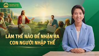 Loạt bài giảng: Tìm kiếm lẽ thật trong đức tin | Làm thế nào để nhận ra Con người nhập thể