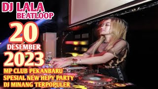 DJ LALA 20 DESEMBER 2023 MP CLUB PEKANBARU SPESIAL NEW HEPY PARTY  DJ MINANG VIRAL  (VIIP ARYAJULEX)