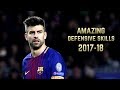 Gerard Piqué 2017-18 | Amazing Defensive Skills