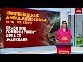 Jharkhand Air Ambulance Crash Kills All 7 on Board, Including Burn Patient | Kin Recounts Crash