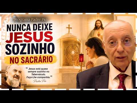 Nunca Deixe Jesus Sozinho no Sacrário