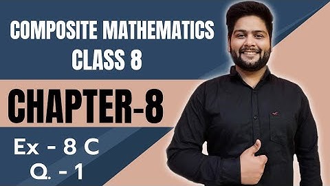 Composite Mathematics Class 8, Chapter - 8||  Exercise 8 C, Basic and Question 1