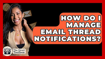 How Do I Manage Email Thread Notifications? - TheEmailToolbox.com