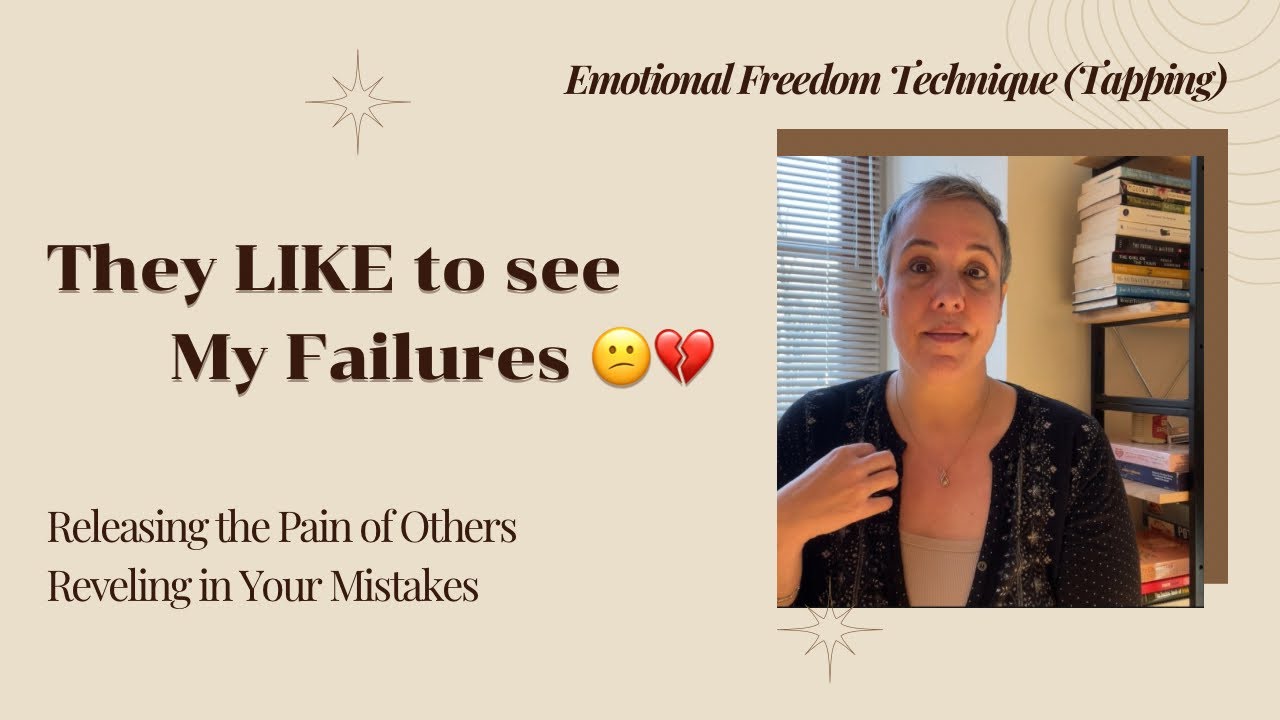 Releasing the Pain of Others Reveling in Your Failures EFT