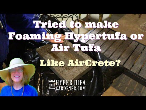 Foaming Hypertufa? AirTufa? Can I Make Hypertufa Like AirCrete?