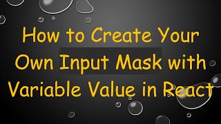 How to Create Your Own Input Mask with Variable Value in React