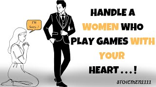 6 WAYS TO HANDLE WOMEN WHO PLAY GAMES WITH YOUR HEART | Stoicism