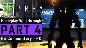 PREY PC Gameplay Walkthrough Part 4 No Commentary (1080p60) - PREY 2017