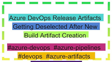 Azure DevOps Release Artifacts Getting Deselected After New Build Artifact Creation