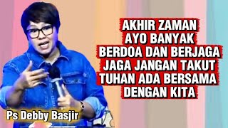 Download Lagu AKHIR ZAMAN AYO BANYAK BERDOA DAN BERJAGA JAGA TUHAN ADA BERSAMA DENGAN KITA-PS DEBBY BASJIR  MP3