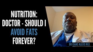 Nutrition: Doctor, Should I avoid fats forever?