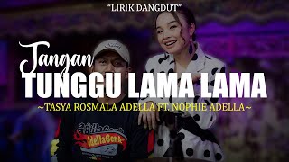 Jangan Tunggu Lama Lama - Tasya Rosmala Adella Ft. Nophie Adella (Lirik) Lagu Dangdut Terbaru 2026