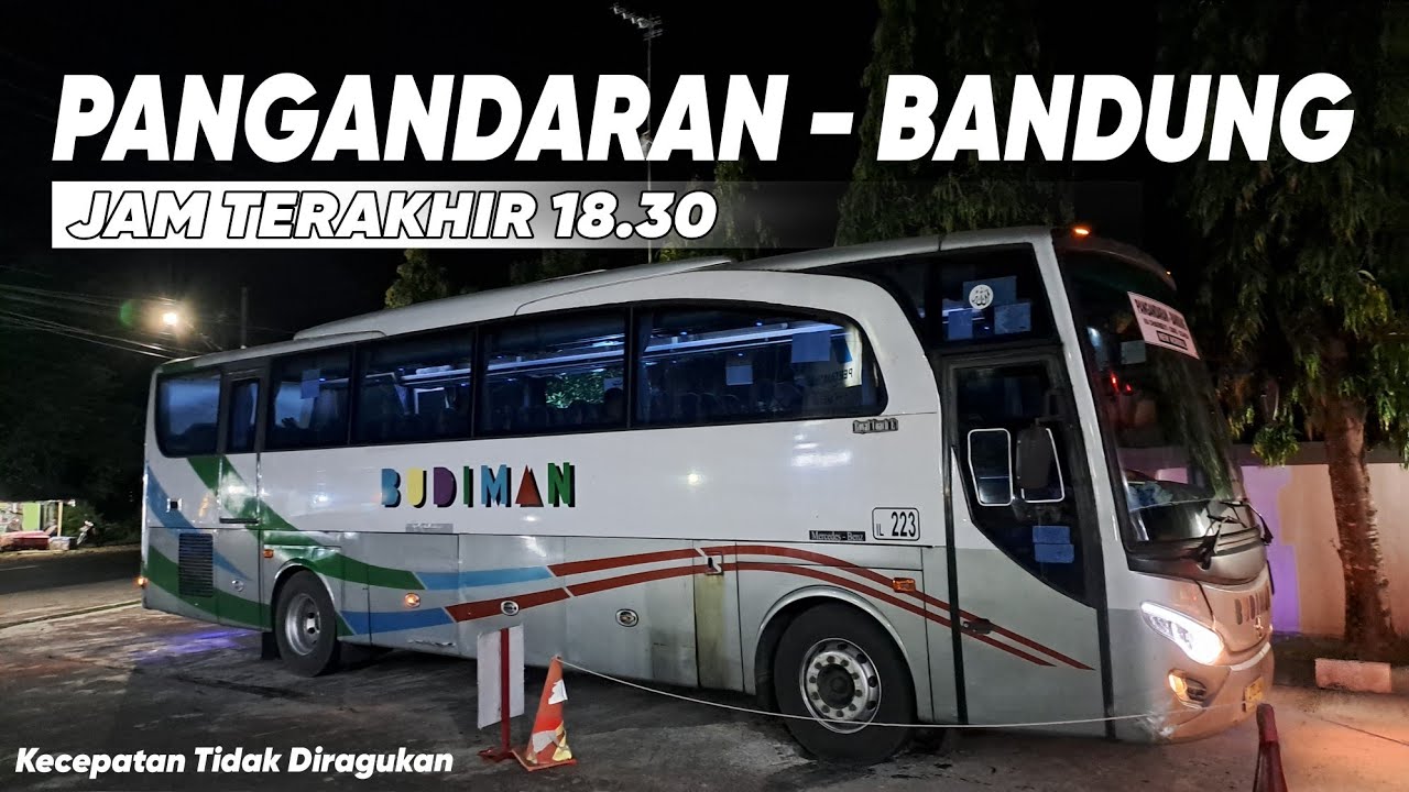BUS PALING MALAM PANGANDARAN - BANDUNG‼️MANGKIN MALAM MANGKIN BANTER