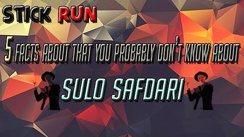 Stick Run - 5 FACT ABOUT SULO SAFDARI
