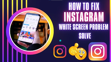 How To Fix Instagram White Screen Problem Solve