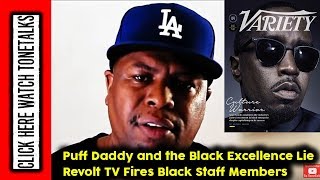 Puff Daddy and the Black Excellence Lie  - Revolt TV Fires Black Staff Members