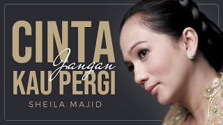 Cinta Jangan Kau Pergi  Sheila Majid