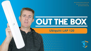 Out the Box Series - Ubiquiti LAP 120