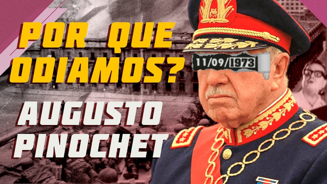 Por que odiamos? Ep. 4: Augusto Pinochet