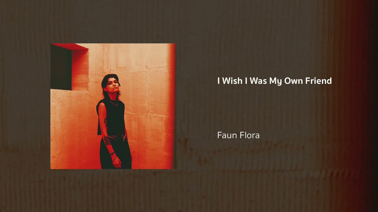 Faun Flora | I Wish I Was My Own Friend