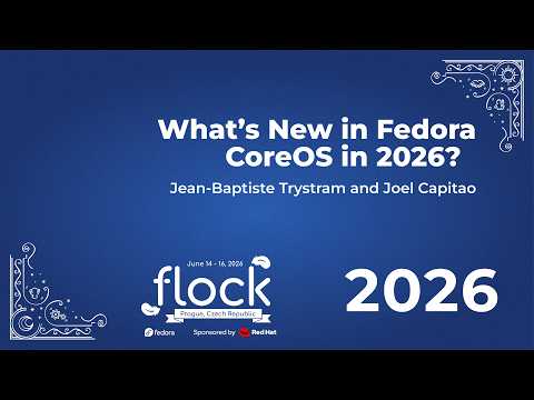 Flock 2026 Whats new in Fedora CoreOS in 2026?