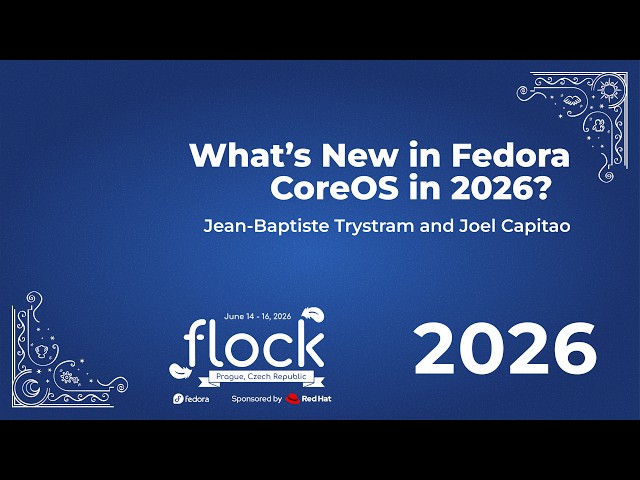 Thumbnail for Flock 2026 Whats new in Fedora CoreOS in 2026?