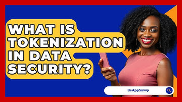 What Is Tokenization In Data Security? - Be App Savvy