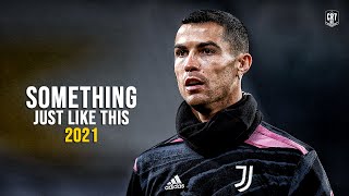 Cristiano Ronaldo 2021 • Something Just Like This • Skills \& Goals | HD