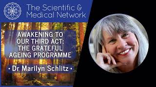 Dr Marilyn Schlitz – Awakening to Our Third Act: The Grateful Ageing Programme