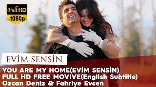 You Are My Home Evim Sensin - Full Hd Free Movie English Subtitle Ozcan Deniz Fahriye Evcen