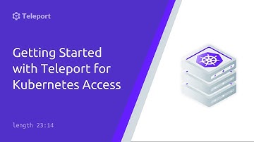 Getting Started with Teleport for Kubernetes Access