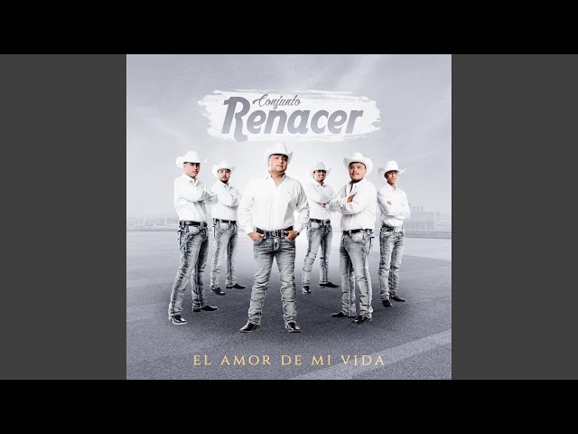 Conjunto Renacer - El Amor de Mi Vida