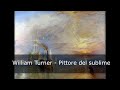 William Turner - Pittore del sublime