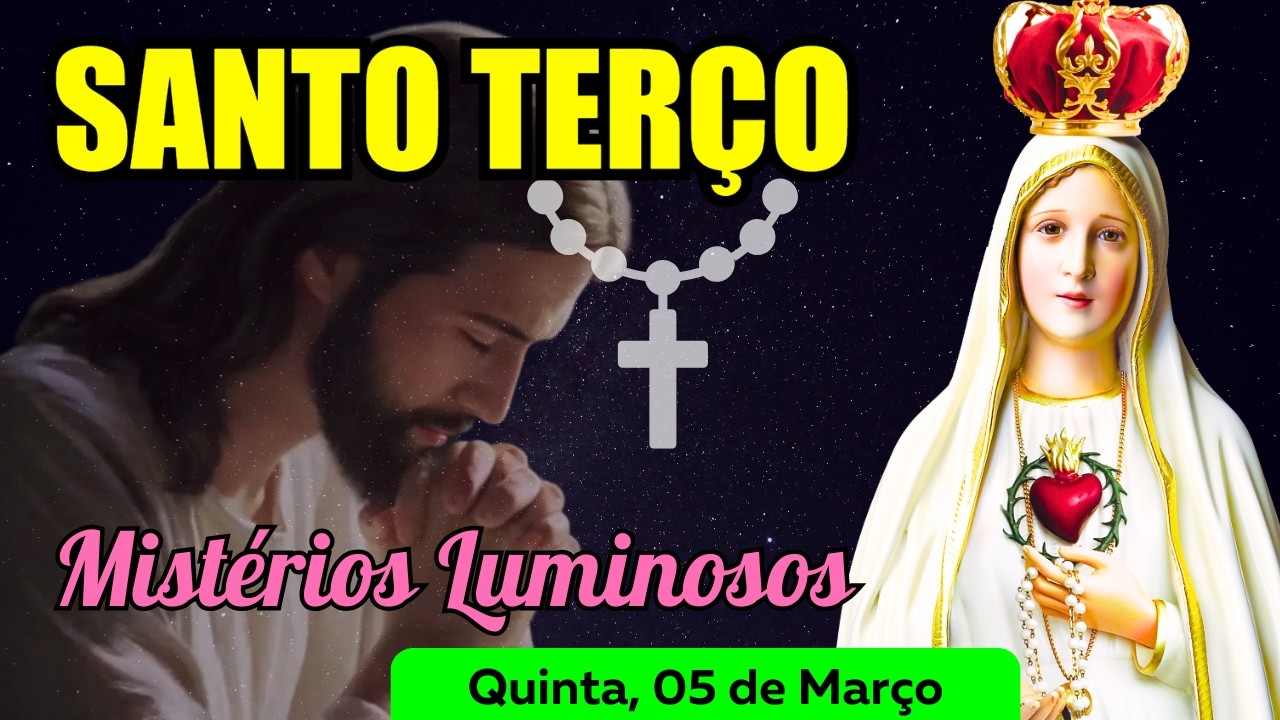 Santo Terço Quinta Feira (05/03/2026) 🌹 Mistérios Luminosos 🌹 Terço Mariano