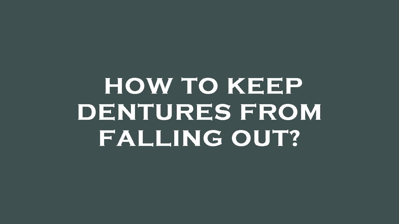 How to keep dentures from falling out? YouTube