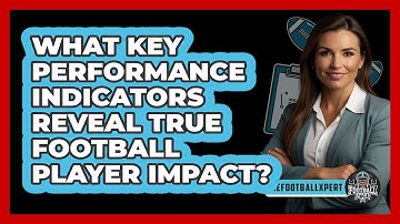 What Key Performance Indicators Reveal True Football Player Impact? - The Football Xpert