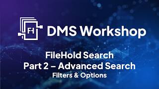 FileHold DMS Workshop - Advanced Search (Search Part 2)