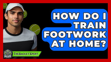 How Do I Train Footwork At Home? - The Racket Xpert