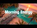 Morning Energy | Feel Good Deep House & Chill Music for Morning Energy