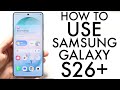 How To Use Your Samsung Galaxy S26+! (Complete Beginners Guide)