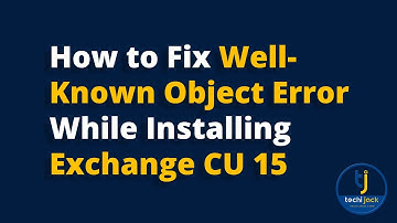 The EASY FIX for Exchange Cumulative Update 15 Errors | | Fixing Well Known Object entry Error