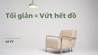 Tìm hiểu về Lối Sống Tối Giản - Phần 1 #minimalism #loisongtoigian