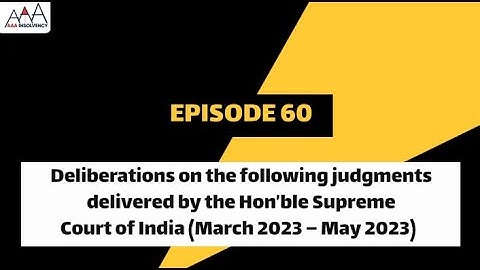 Deliberation on the following judgments delivered by the Hon’ble SC of India (March 2023 – May 2023)