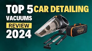 Top 5 Best Car Detailing Vacuums of 2024