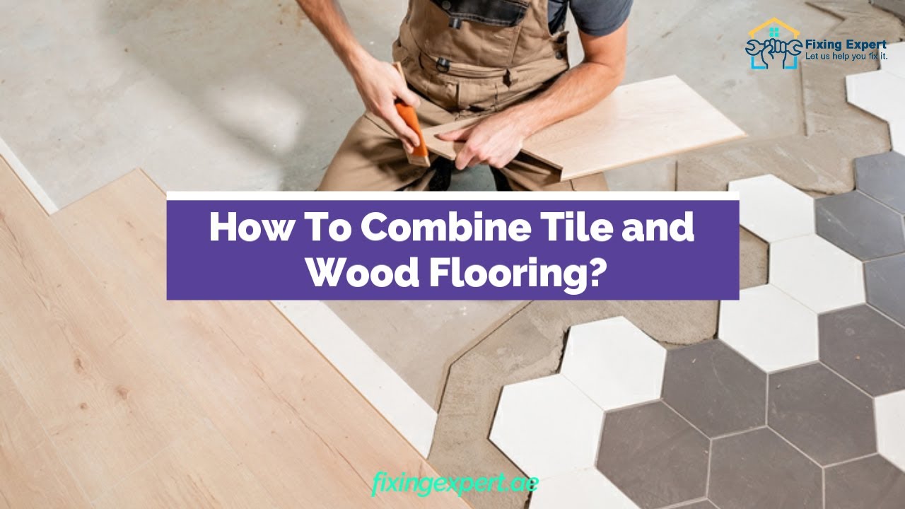 How to Combine Tile and Wood Flooring: Seamless Integration Tips