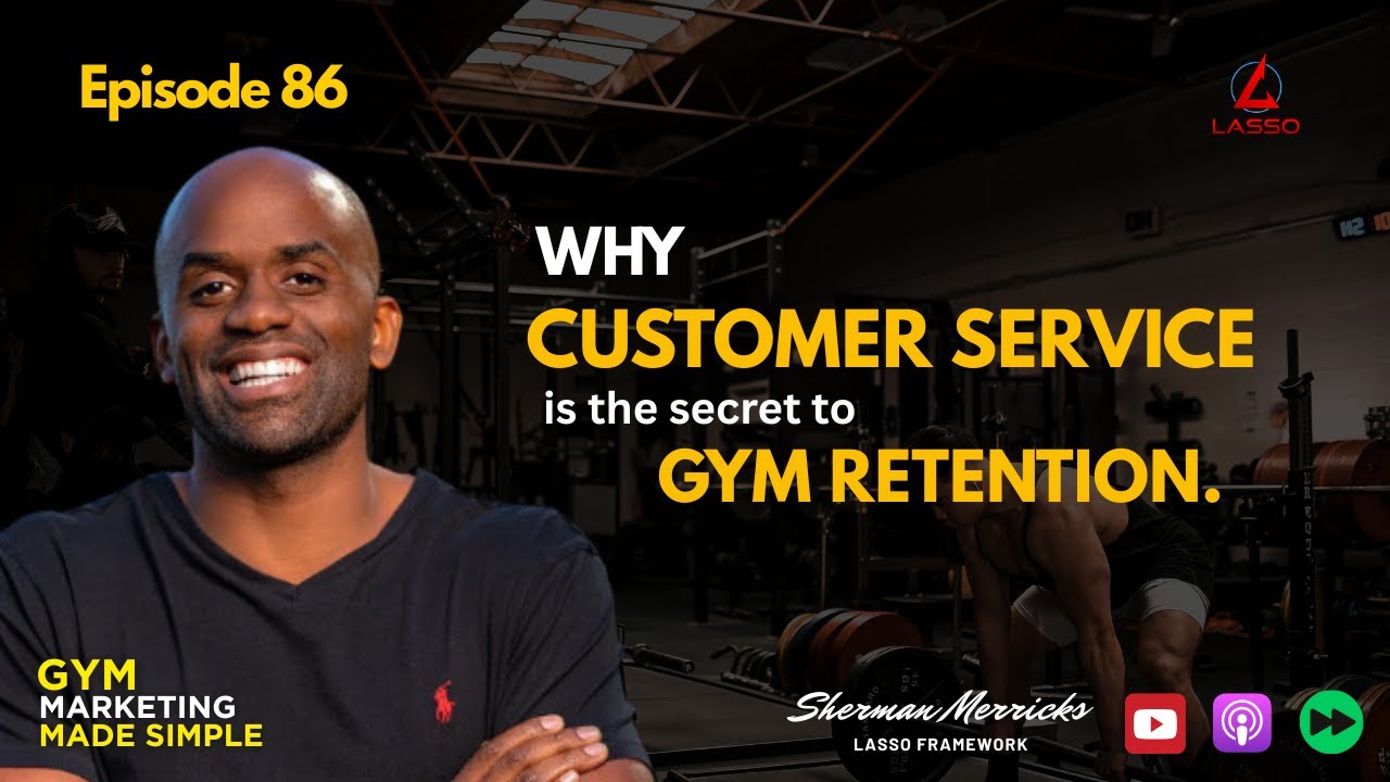 Why Customer Service is the Secret to Gym Retention | Episode 86.