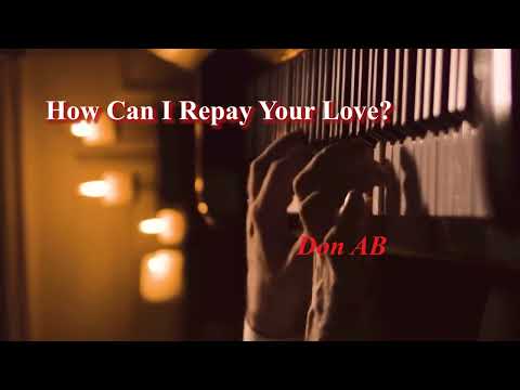 How Can I Repay Your Love? By Don AB | Solfa & Lyrics